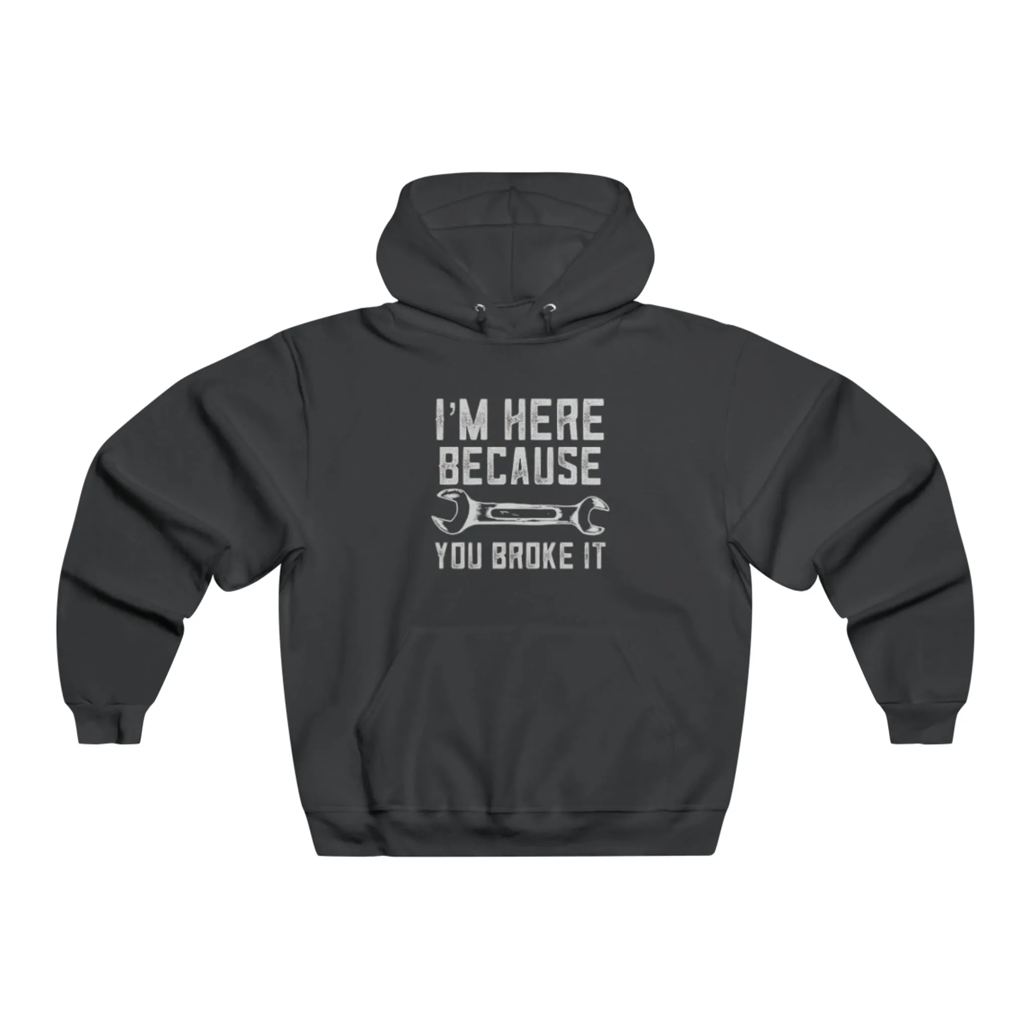I'm Here Because You Broke It Hooded Sweatshirt