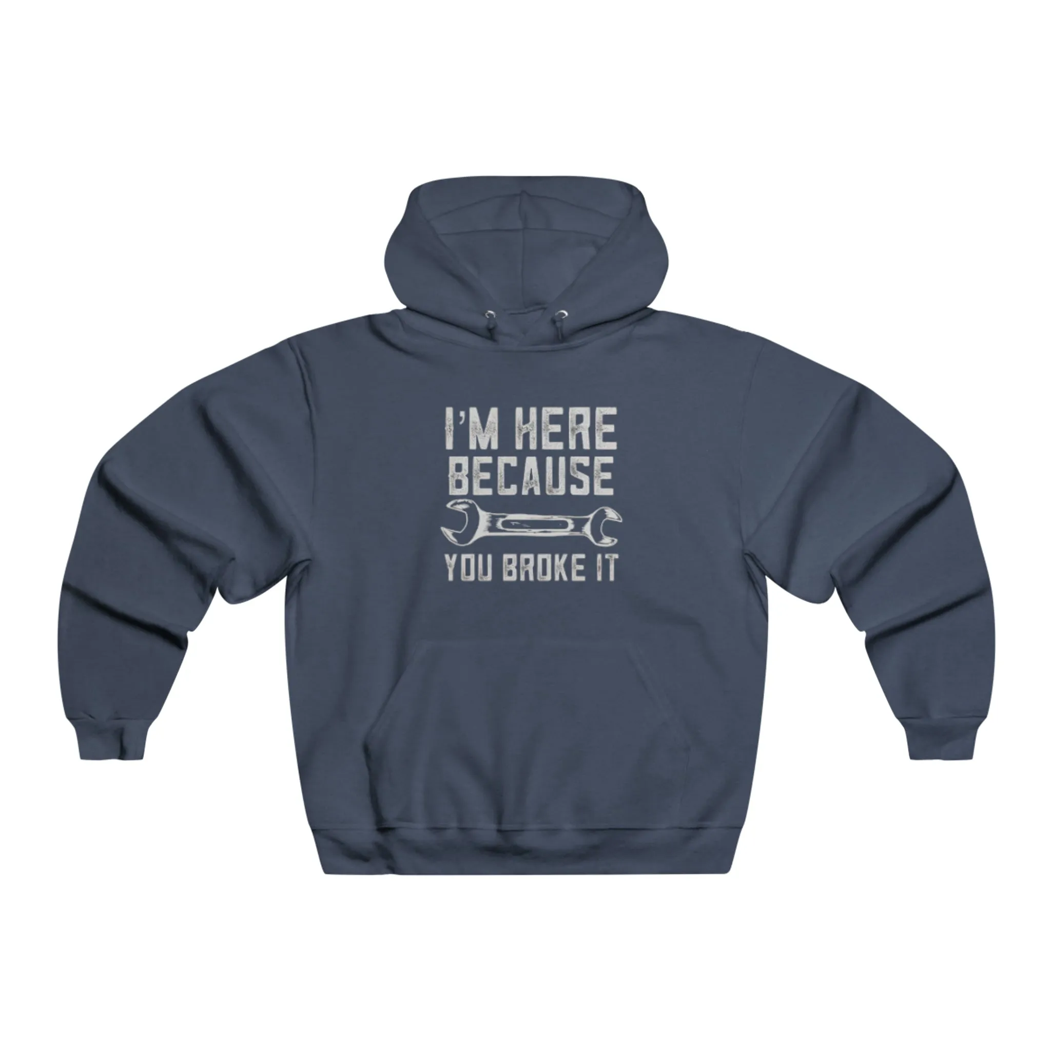I'm Here Because You Broke It Hooded Sweatshirt