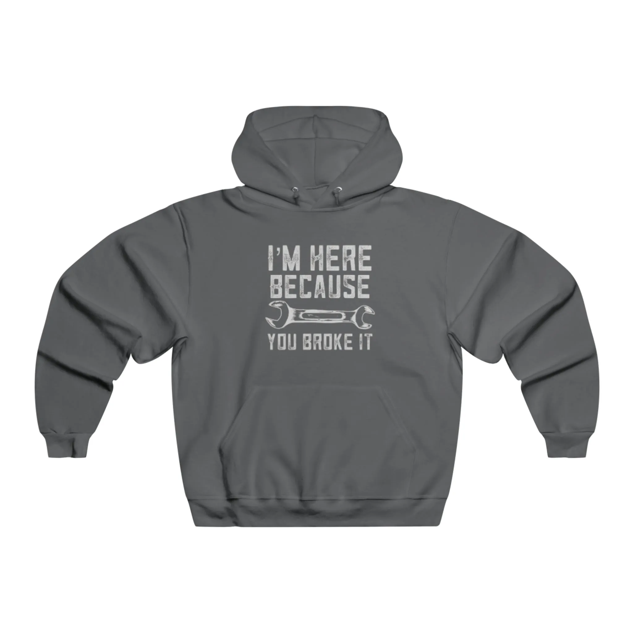 I'm Here Because You Broke It Hooded Sweatshirt