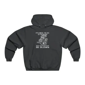 It's Nice to Be Stroked, but I'd Rather Be Blown Hooded Sweatshirt