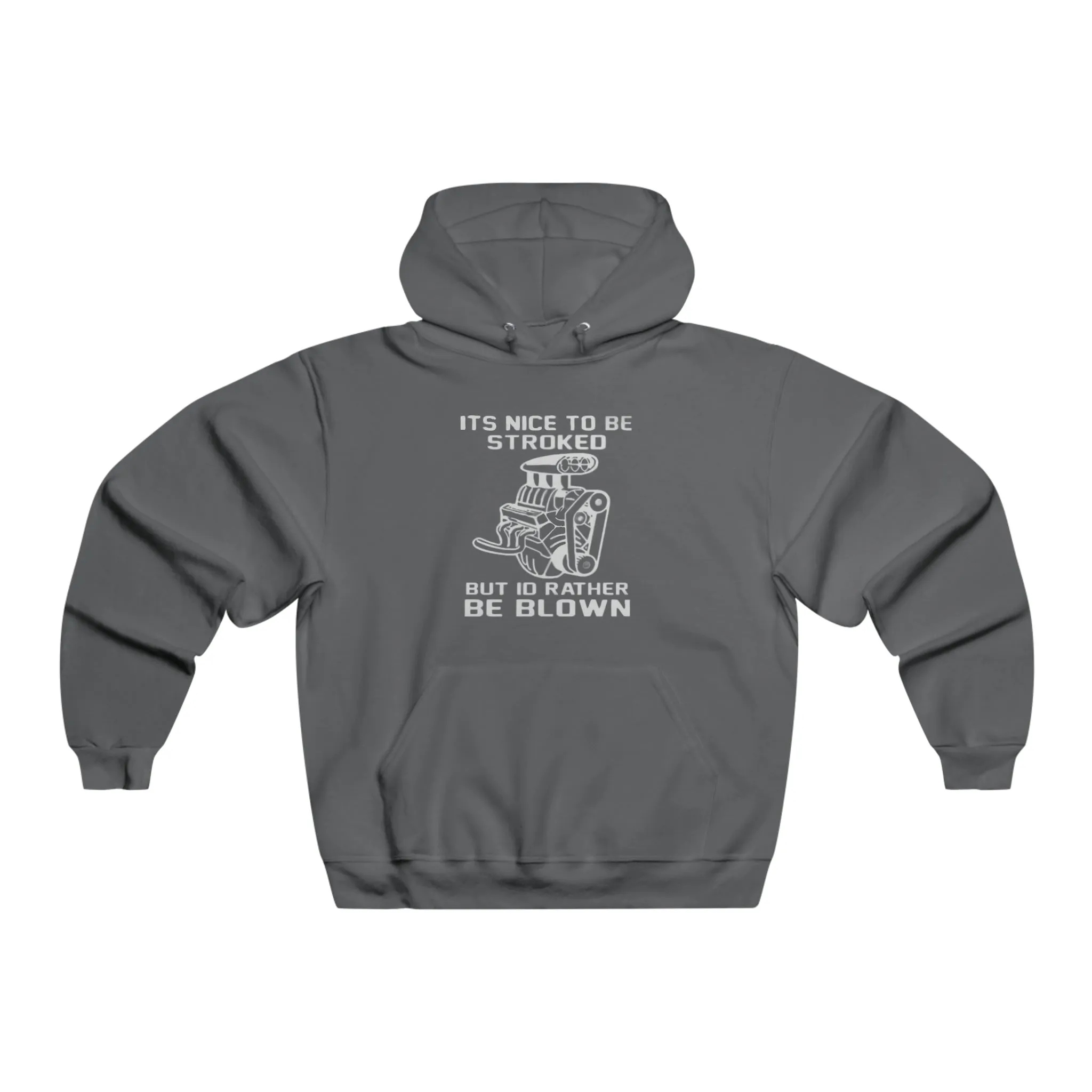 It's Nice to Be Stroked, but I'd Rather Be Blown Hooded Sweatshirt