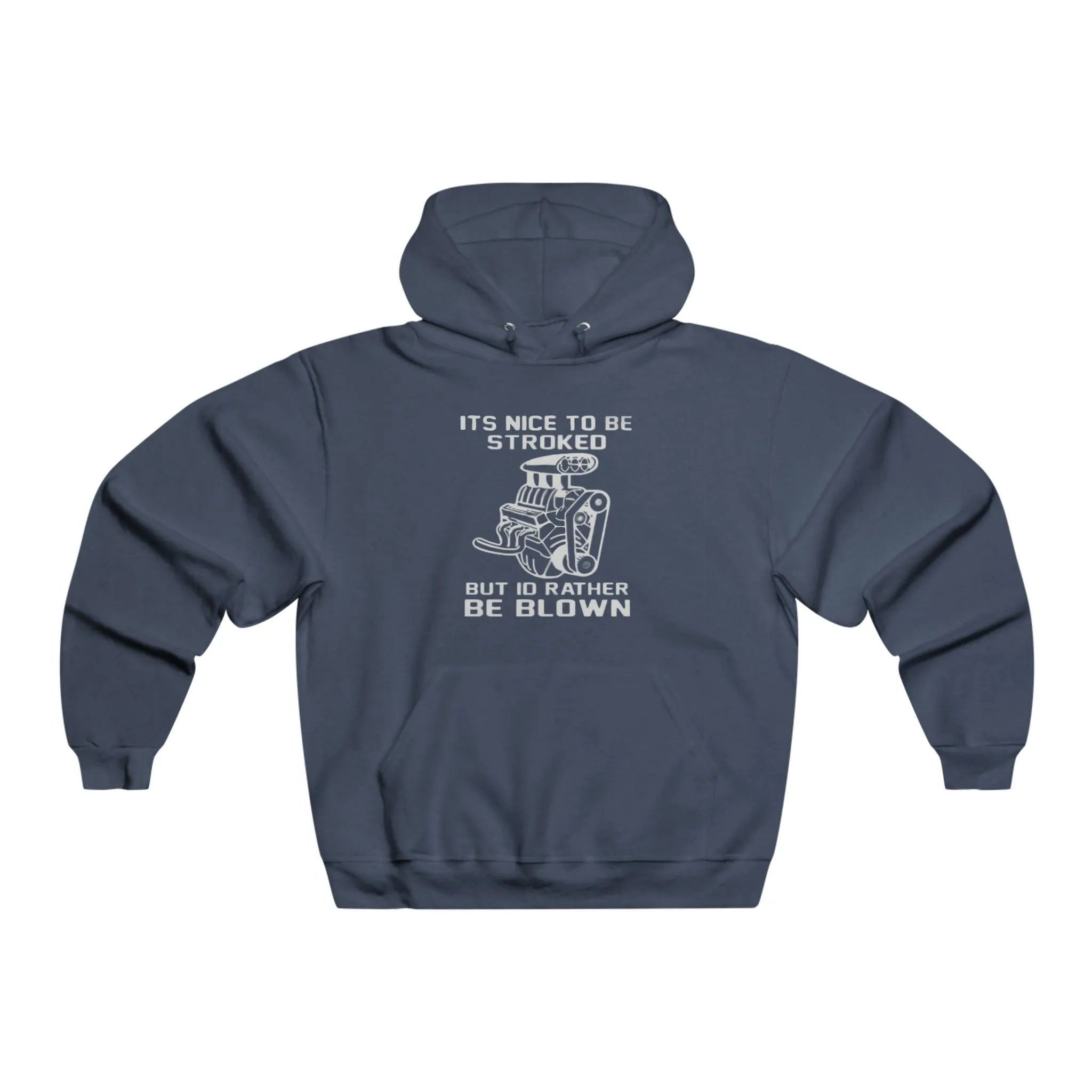 It's Nice to Be Stroked, but I'd Rather Be Blown Hooded Sweatshirt
