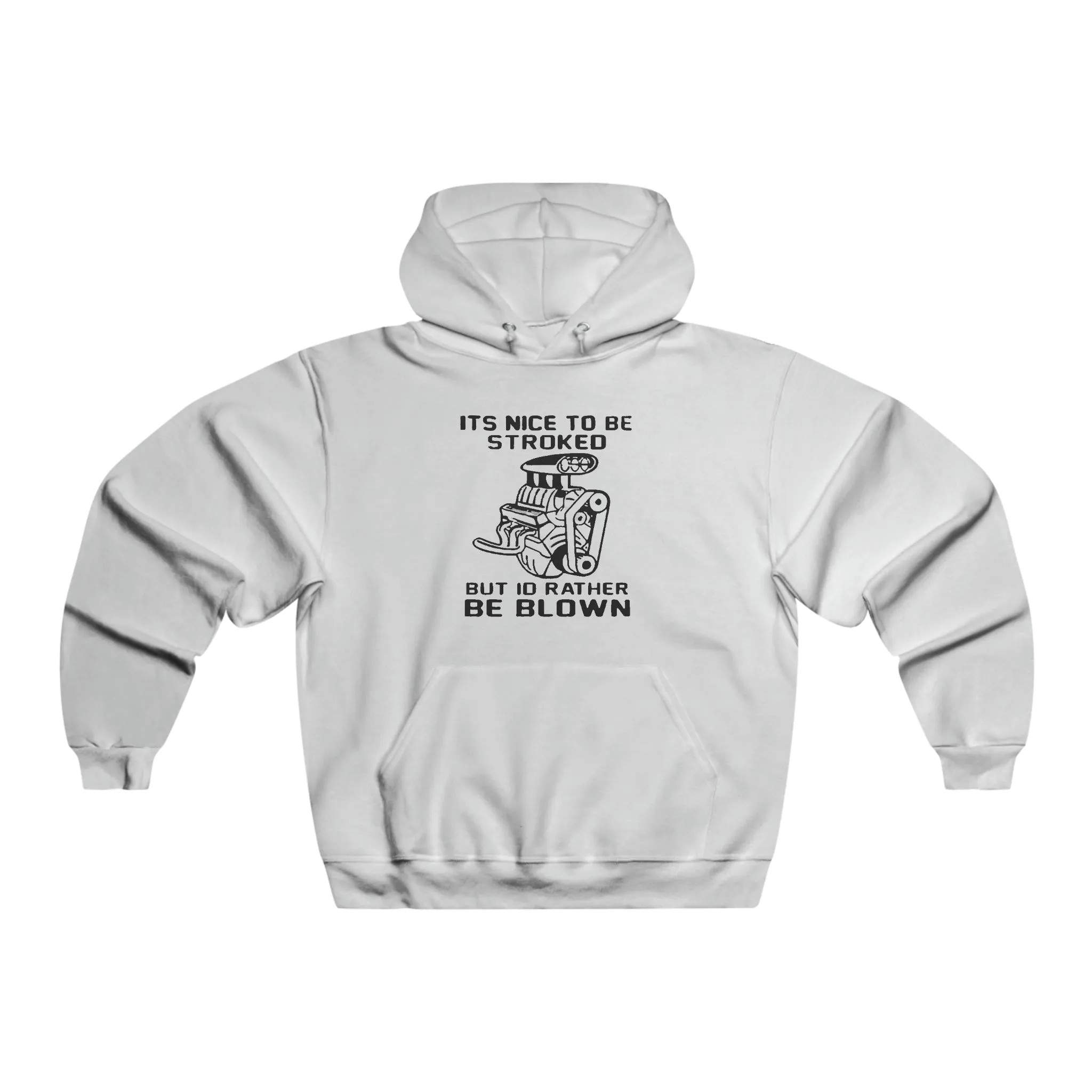 It's Nice to Be Stroked, but I'd Rather Be Blown Hooded Sweatshirt