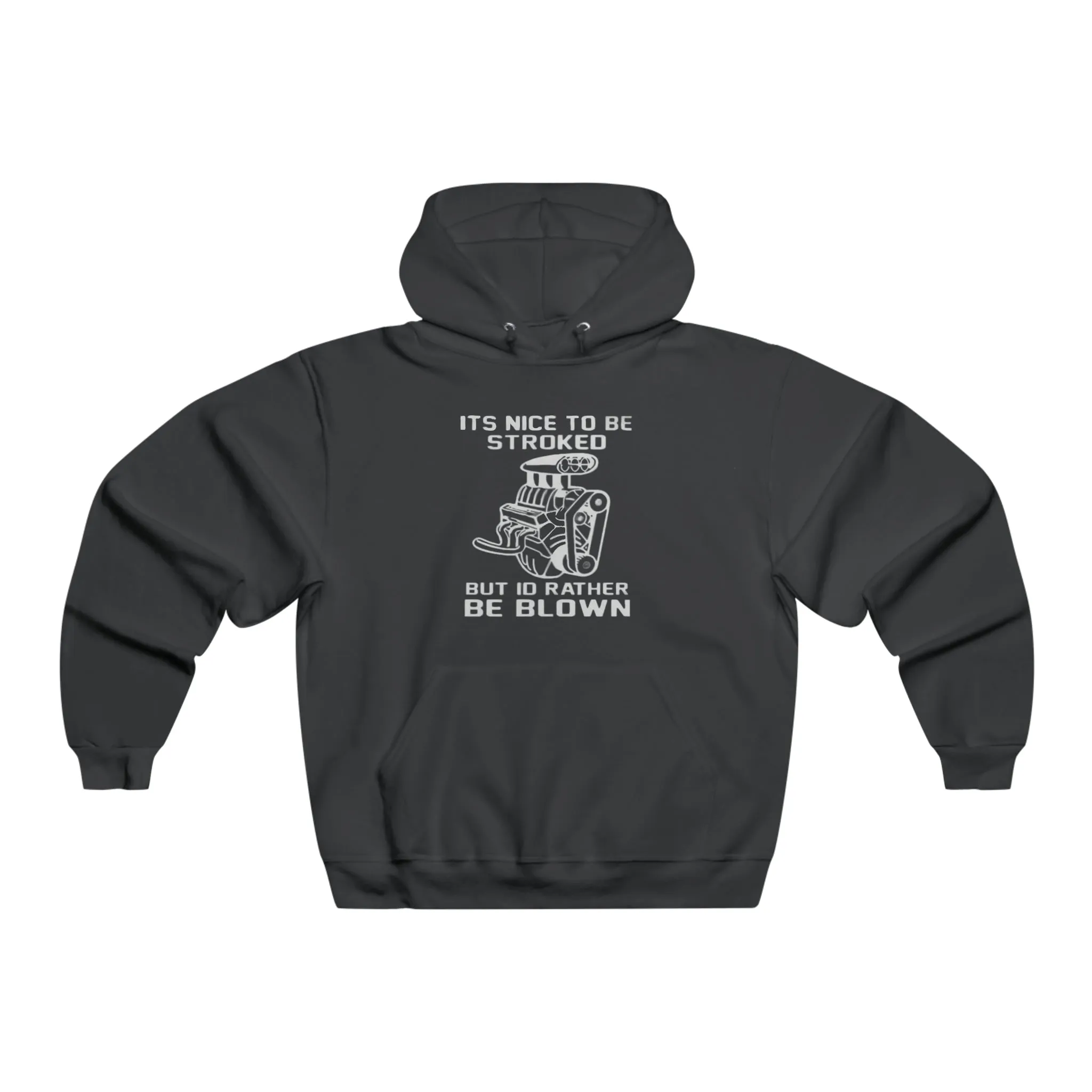 It's Nice to Be Stroked, but I'd Rather Be Blown Hooded Sweatshirt
