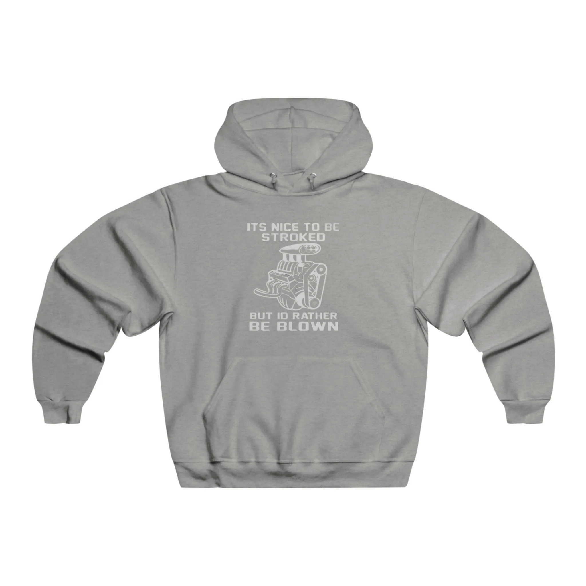 It's Nice to Be Stroked, but I'd Rather Be Blown Hooded Sweatshirt