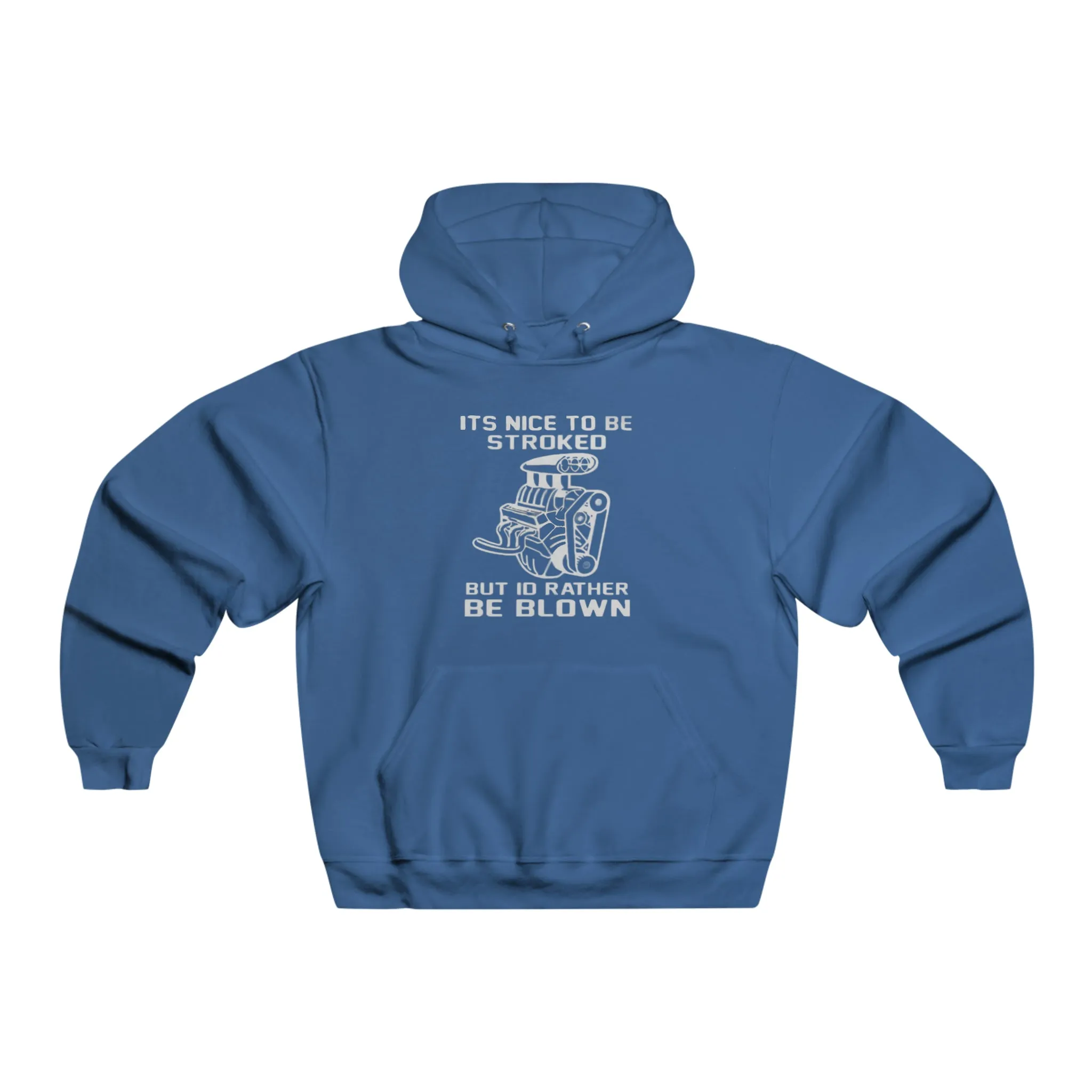 It's Nice to Be Stroked, but I'd Rather Be Blown Hooded Sweatshirt