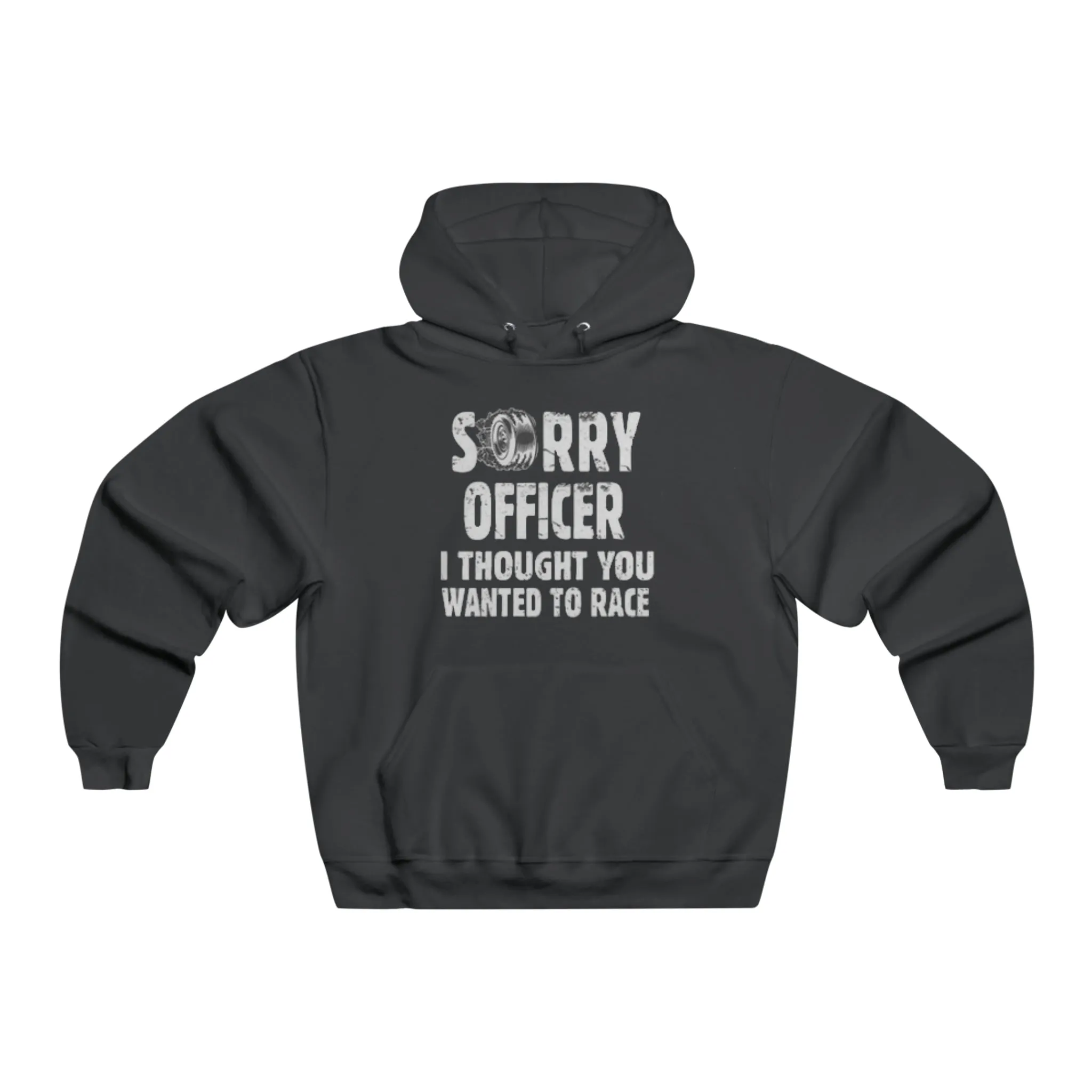 Sorry Officer, I Thought You Wanted to Race Hooded Sweatshirt