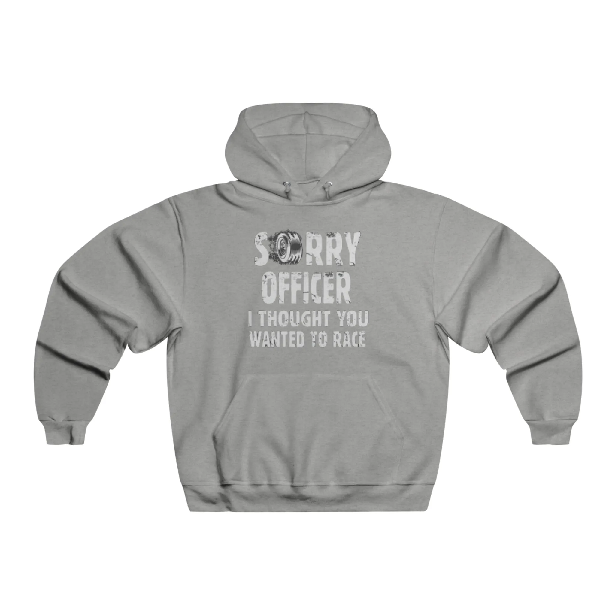 Sorry Officer, I Thought You Wanted to Race Hooded Sweatshirt
